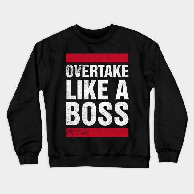 Overtake Like A BOSS Crewneck Sweatshirt by cowyark rubbark